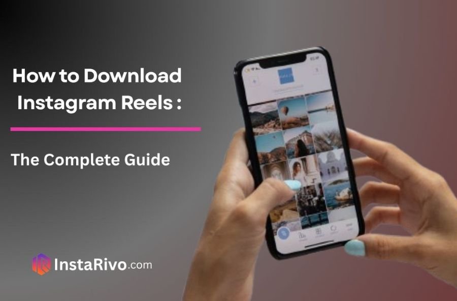 How to Download Instagram Reels: The Complete 2026 Guide