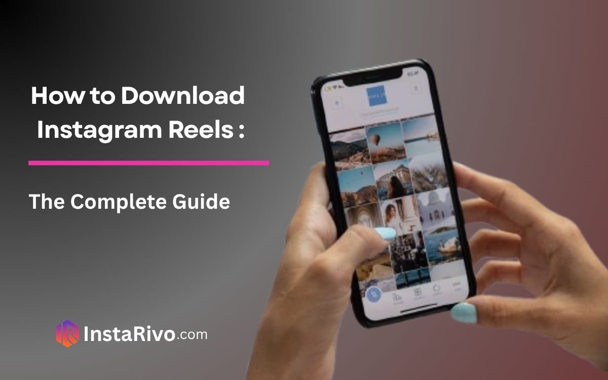 How to Download Instagram Reels: The Complete 2026 Guide